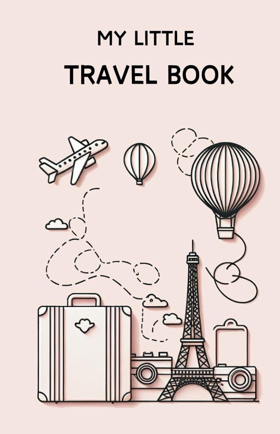 My Little Travel Book: The Guided Travel Journal for Adventure Seekers – Capture the World, Craft Your Story: Travel Notebook and Memory Keepsakes