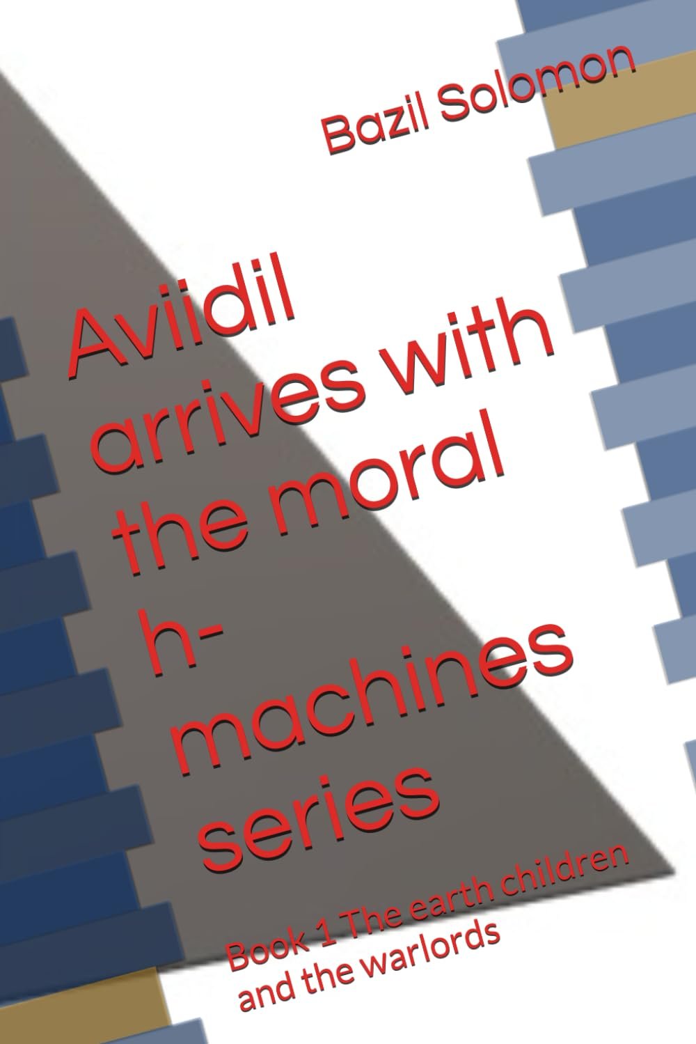 Aviidil arrives with the moral h-machines series: Book 1 The earth children and the warlords