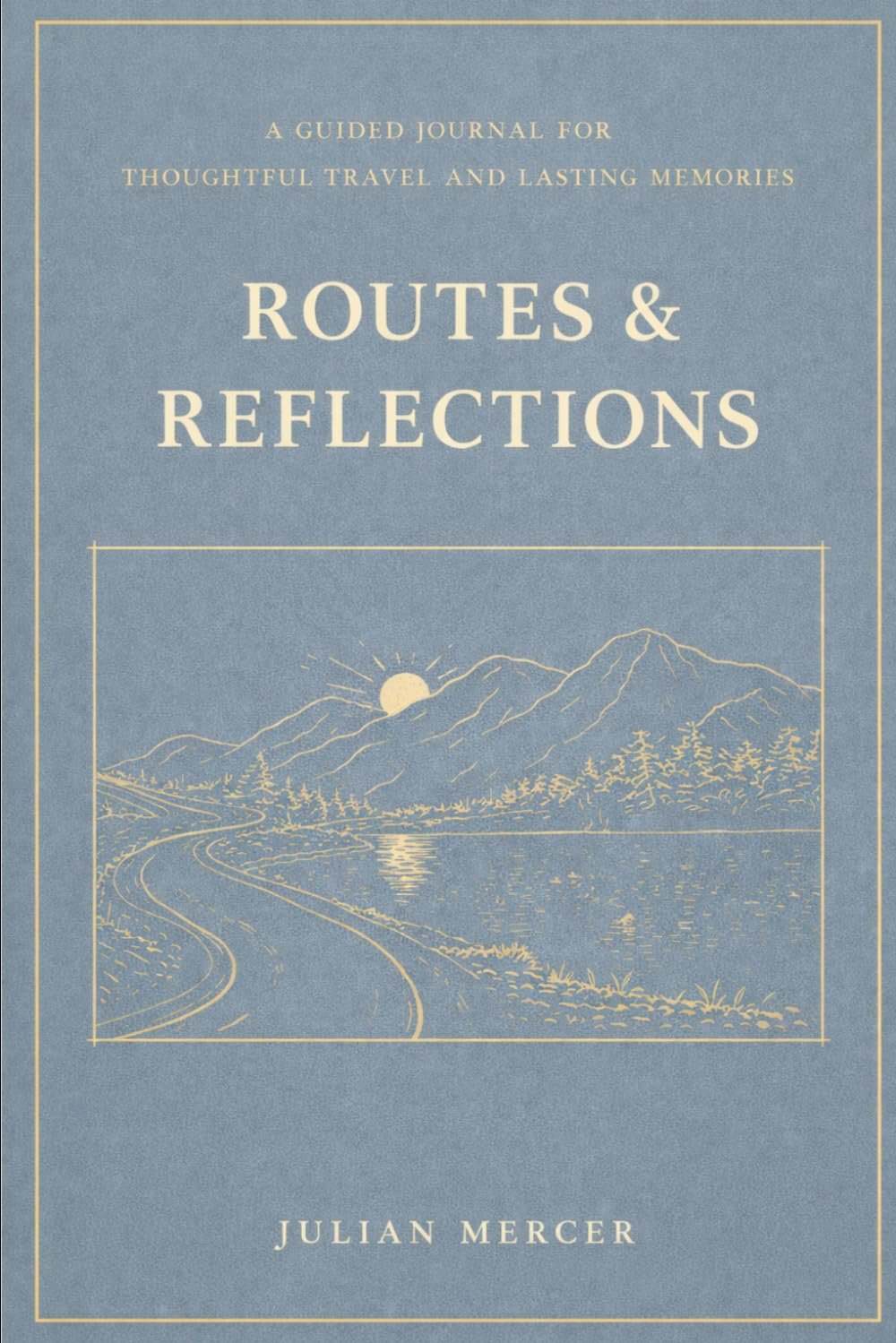 Routes and Reflections: A guided travel journal for thoughtful travel and lasting memory