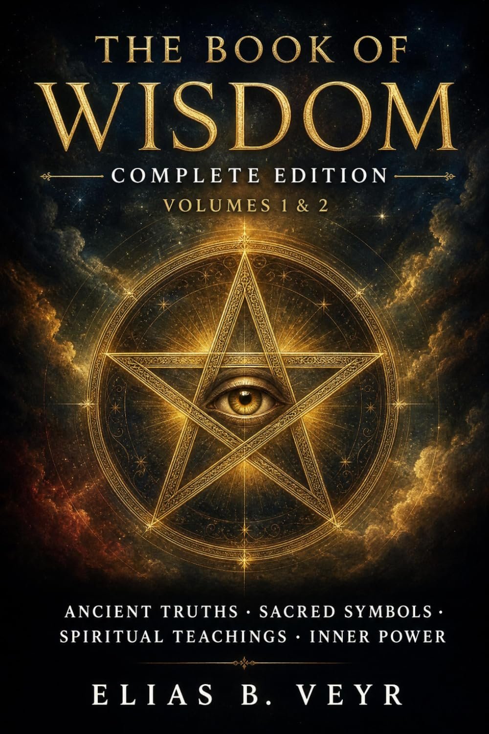 The Book of Wisdom – Complete Edition: Ancient Truths, Sacred Symbols, and Spiritual Teachings to Awaken Your Mind, Energy, and Inner Power (Volumes 1 & 2)